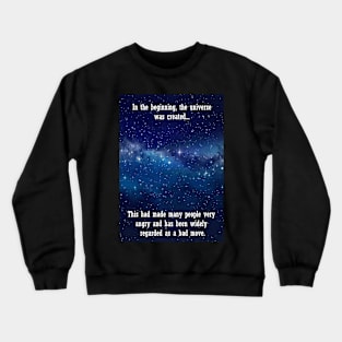 In the beginning the universe was created... Crewneck Sweatshirt